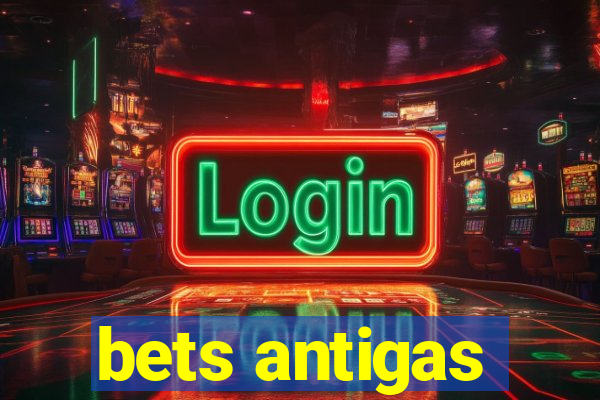 bets antigas